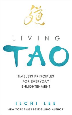 Living Tao: Timeless Principles for Everyday Enlightenment - Lee, Ilchi