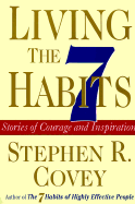 Living the 7 Habits: Stories of Courage and Inspiration - Covey, Stephen R, Dr.