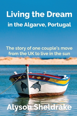 Living the Dream: in the Algarve, Portugal - Sheldrake, Alyson