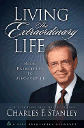 Living the Extraordinary Life: Nine Principles to Discover It - Stanley, Charles F, Dr.