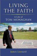 Living the Faith: A Life of Tom Monaghan