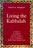 Living the Kabbalah: A Guide to the Sabbath and Festivals in the Lurianic Tradition