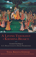 Living Theology of Krishna Bhakti: Essential Teachings of A. C. Bhaktivedanta Swami Prabhupada