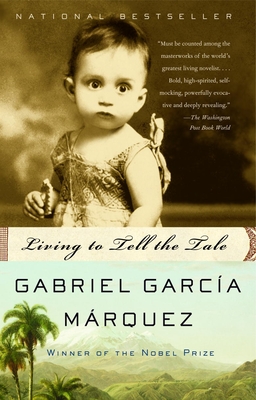 Living to Tell the Tale: An Autobiography - Garca Mrquez, Gabriel, and Grossman, Edith (Translated by)