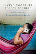 Living Together Across Borders: Communicative Care in Transnational Salvadoran Families