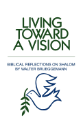 Living toward a vision : Biblical reflections on shalom