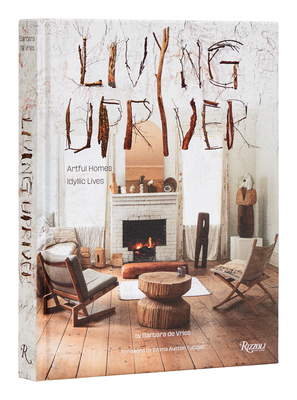 Living Upriver: Artful Homes, Idyllic Lives - de Vries, Barbara, and Austen Tuccillo, Emma (Introduction by)