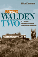 Living Walden Two: B. F. Skinner's Behaviorist Utopia and Experimental Communities