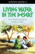 Living Water in the Desert: True Stories of God at Work in Iran