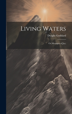 Living Waters; Or, Messages of joy; - Goddard, Dwight