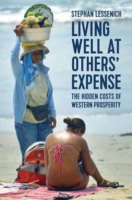 Living Well at Others' Expense: The Hidden Costs of Western Prosperity - Lessenich, Stephan