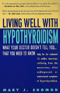 Living Well with Hypothyroidism:: What Your Doctor Doesn't Tell You...That You Need to Know
