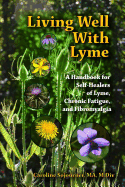 Living Well with Lyme: A Handbook for Self-Healers of Lyme, Chronic Fatigue, and