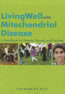 Living Well with Mitochondrial Disease: A Handbook for Patients, Parents, and Families - Balcells, Cristy, R.N.