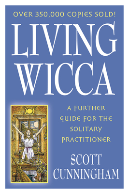 Living Wicca: A Further Guide for the Solitary Practitioner - Cunningham, Scott
