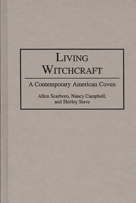 Living Witchcraft: A Contemporary American Coven - Campbell, Nancy R, and Scarboro, Allen, and Stave, Shirley a