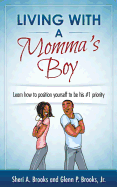 Living With A Momma's Boy: A guide to understanding and dealing with the Momma's Boy in your life without losing your mind