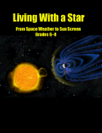 Living with a Star: From Space Weather to Sun Screen, Grades 6-8 - Glaser, David, and Beals, Kevin, and Pompea, Stephen