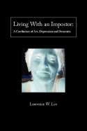 Living with an Impostor: A Confluence of Art, Depression and Dementia - Lee, Lawrence