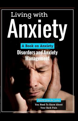 Living With Anxiety: A Book on Anxiety Disorders and Anxiety Management - Jose De Luna, Paolo