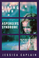 Living with Aspergers Syndrome: Asd or Dsm 5 Aspergers in Kids, Teens, Girls/Women & Adults with Long Term Autism or High Functioning Asperger Behavior Symptoms, Signs, Test Diagnosing & Treatments