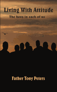 Living with Attitude: The Hero in Each of Us