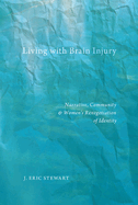 Living with Brain Injury: Narrative, Community, and Womenas Renegotiation of Identity