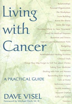 Living with Cancer: A Practical Guide - Visel, Dave, and Fisch, Michael J (Foreword by)