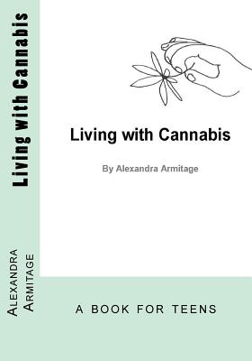 Living with Cannabis - Armitage, Alexandra, MS, Aprn