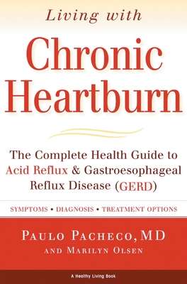 Living with Chronic Heartburn: The Complete Health Guide to Acid Reflux & Gastroesophageal Reflux Disease (Gerd) - Pacheco, Paulo, and Olsen, Marilyn