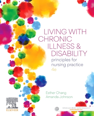 Living with Chronic Illness and Disability: Principles for Nursing Practice - Chang, Esther, RN, CM, PhD, and Johnson, Amanda, RN, PhD