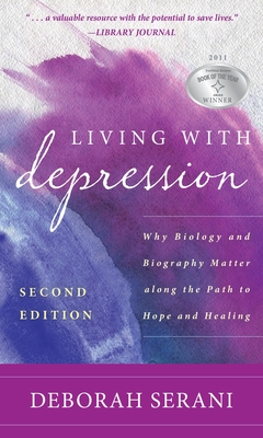 Living with Depression: Why Biology and Biography Matter Along the Path to Hope and Healing - Serani, Deborah