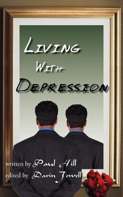 Living with Depression - Hill, Paul, Jr., and Jewell, Darrin