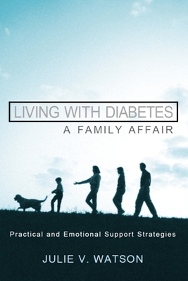 Living with Diabetes: A Family Affair: Practical and Emotional Support Strategies - Watson, Julie V