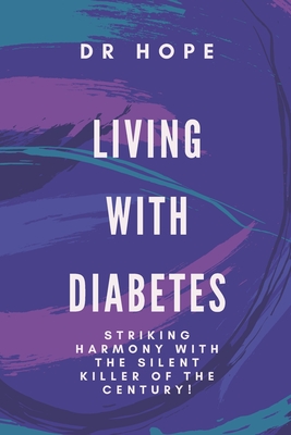 Living with Diabetes: Striking harmony with the silent killer of the century! - Hope, Dr.