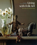 Living with Folk Art: Ethnic Styles from Around the World