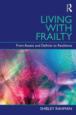 Living with Frailty: From Assets and Deficits to Resilience - Rahman, Shibley