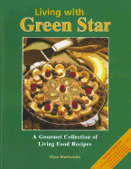 Living with Green Star: A Gourmet Collection of Living Food Recipes