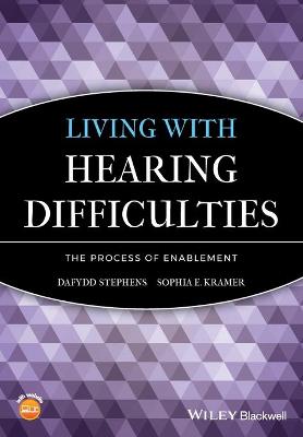 Living with Hearing Difficulties: The Process of Enablement - Stephens, Dafydd, Professor, and Kramer, Sophia E (Editor)