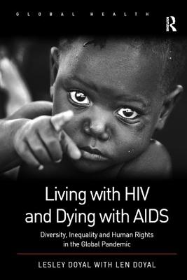 Living with HIV and Dying with AIDS: Diversity, Inequality, and Human Rights in the Global Pandemic - Doyal, Lesley
