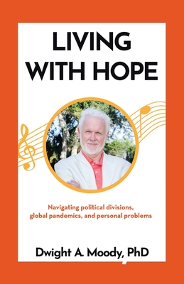 Living with Hope: Navigating political divisions, global pandemics, and personal problems - Moody, Dwight A, PhD