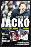 Living with Jacko: From Touchline to Lifeline Alison and Peter Jackson