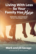 Living With Less So Your Family Has More: Redefining Your Priorities To Put Your Family First