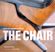 Living with Modern Classics: The Chair - Wilhide, Elizabeth, and Wood, Andrew (Photographer)