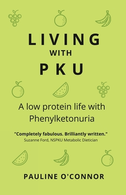 Living with PKU: A low protein life with Phenylketonuria - O'Connor, Pauline