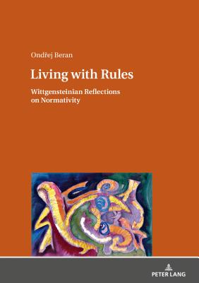 Living with Rules: Wittgensteinian Reflections on Normativity - Beran, Ond ej