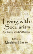 Living with Secularism: The Destiny of India's Muslims - Hasan, Mushirul
