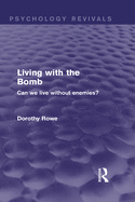 Living with the Bomb (Psychology Revivals): Can We Live Without Enemies?