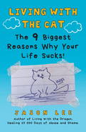Living with the Cat: The 9 Biggest Reasons Why Your Life Sucks!