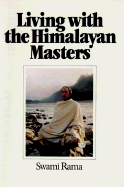 Living with the Himalayan Masters: Spiritual Experiences of Swami Rama